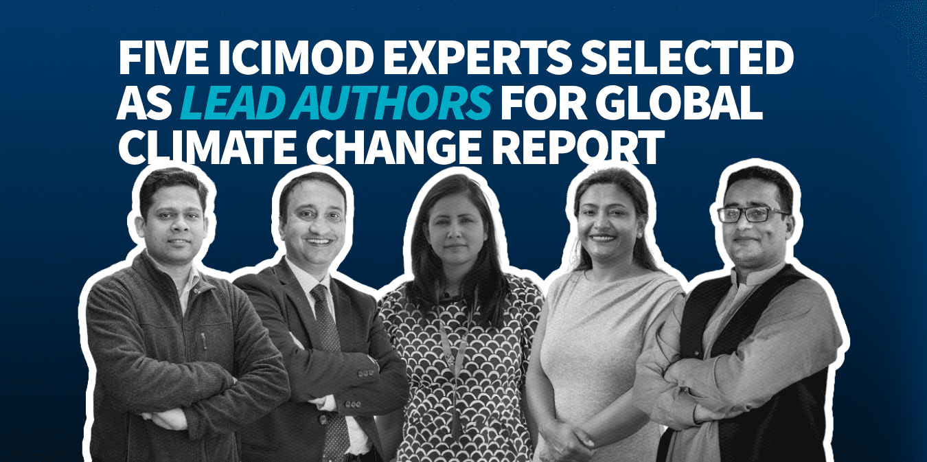 Five ICIMOD experts to shape IPCC’s landmark climate report